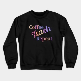 Coffee teach repeat - funny teacher joke/pun Crewneck Sweatshirt